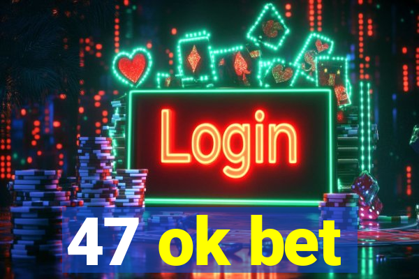 47 ok bet